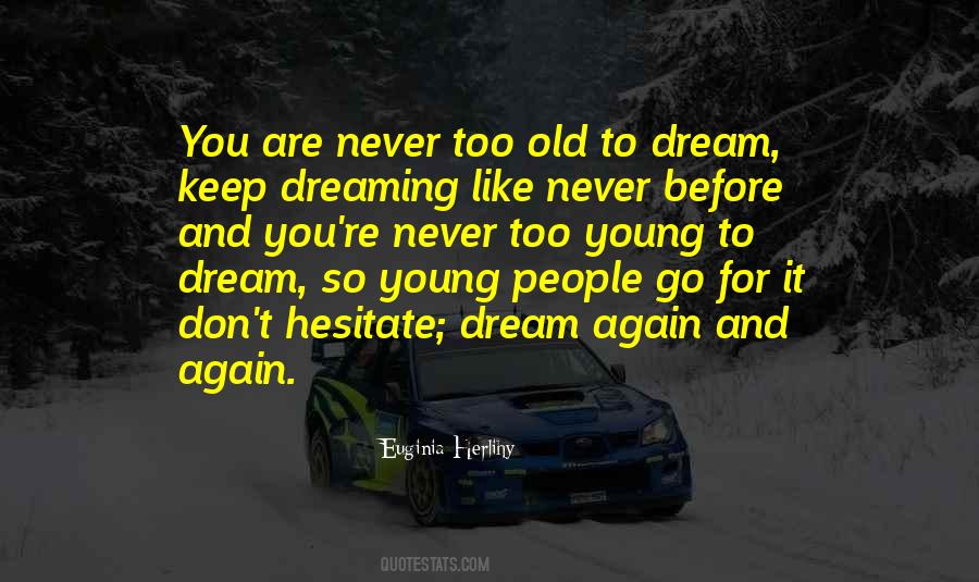 Quotes About You're Never Too Old #1041068