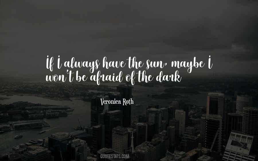 Quotes About Afraid Of The Dark #1498061