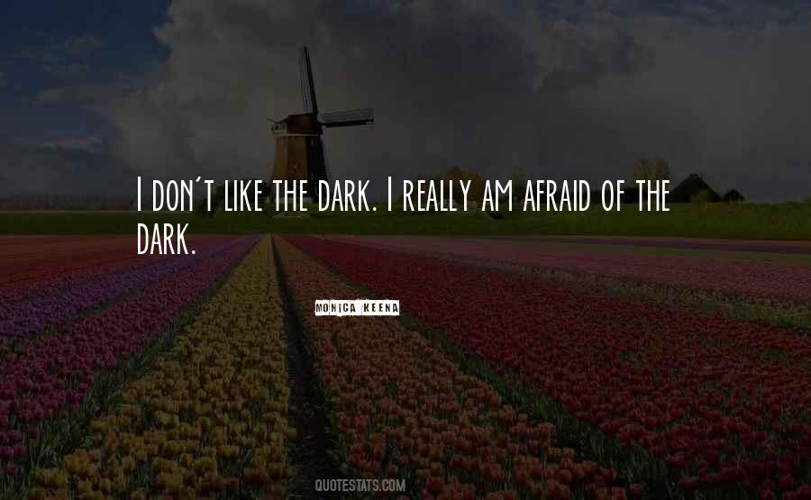 Quotes About Afraid Of The Dark #275529