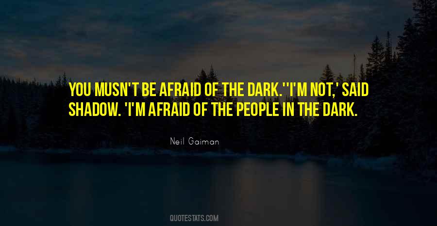 Quotes About Afraid Of The Dark #290148