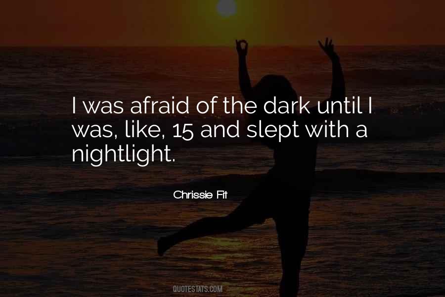 Quotes About Afraid Of The Dark #427901