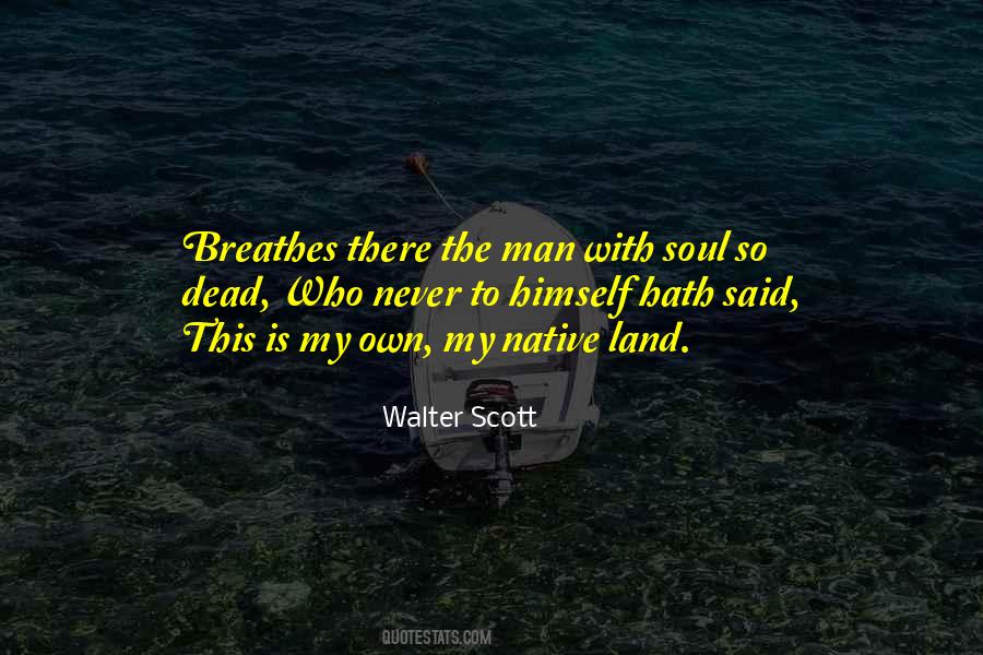 Breathes There A Man Quotes #851906