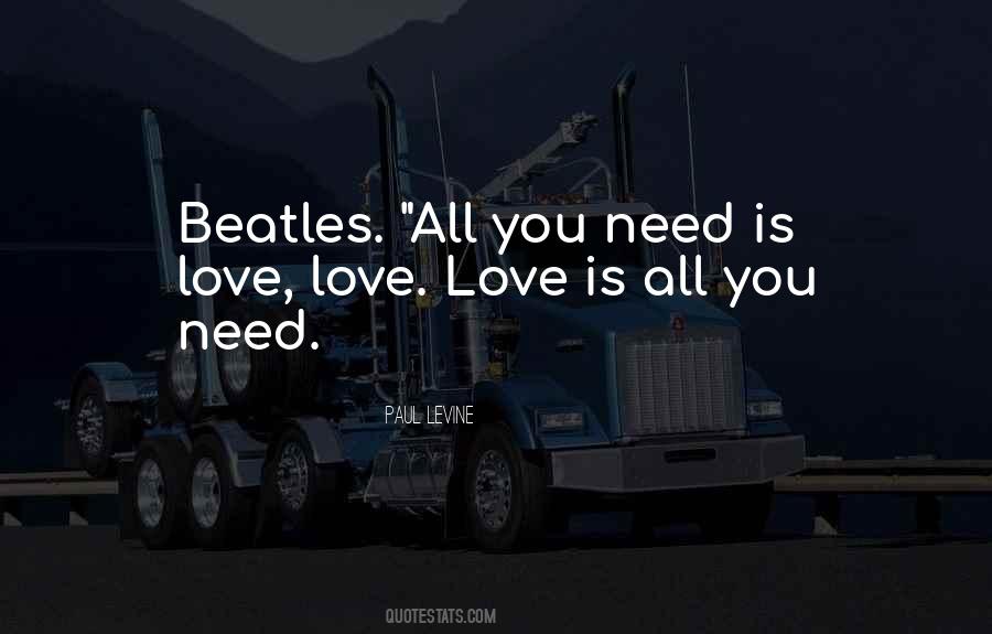 Quotes About All You Need Is Love #866497