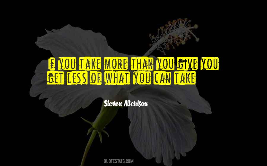 Give More Take Quotes #588694
