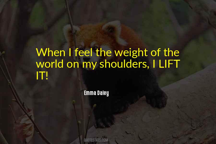 Quotes About Weight Of The World On Your Shoulders #1599227