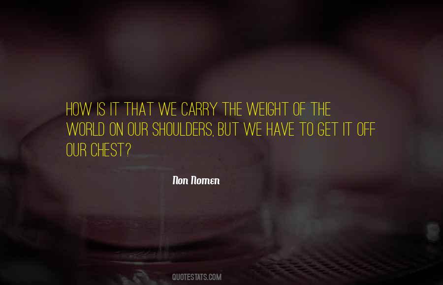 Quotes About Weight Of The World On Your Shoulders #1780525