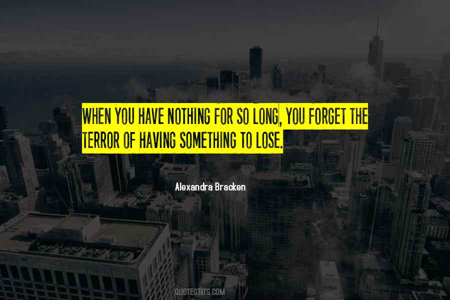 Quotes About Having Something To Lose #1122084