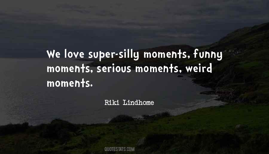 Quotes About Silly Moments #1159811