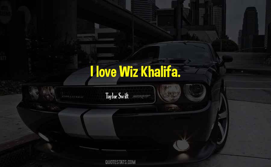 Quotes About Love Wiz Khalifa #1514434