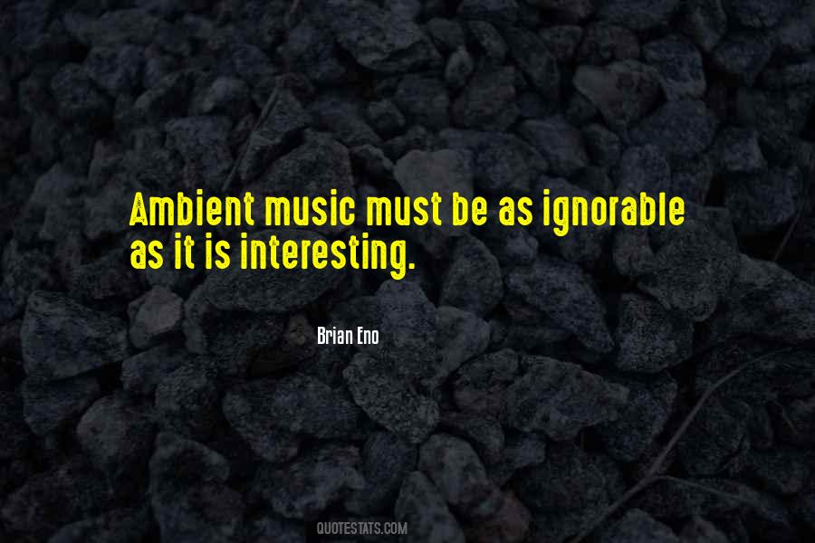 Quotes About Ambient Music #657222