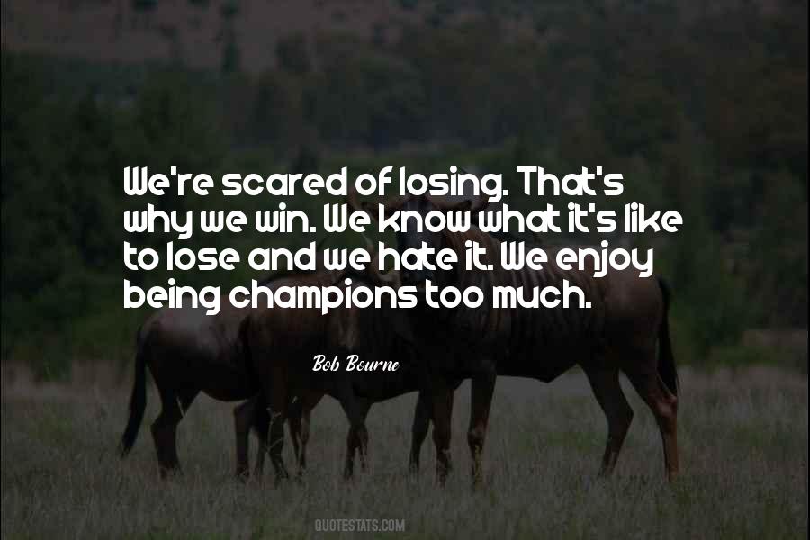 Being Scared To Lose Quotes #1834164