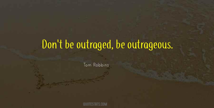 Be Outrageous Quotes #1117622