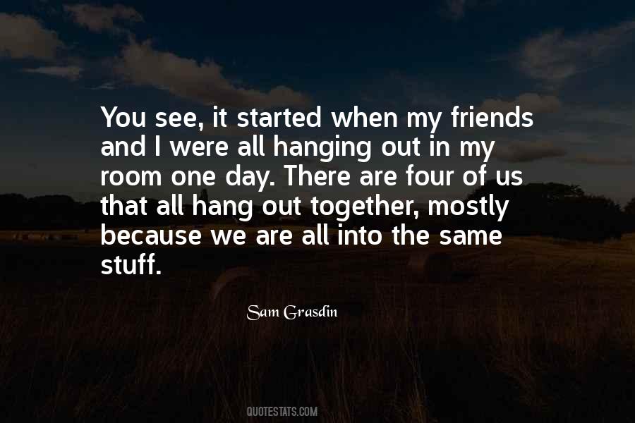 Quotes About Friends Hanging Out Without You #50416