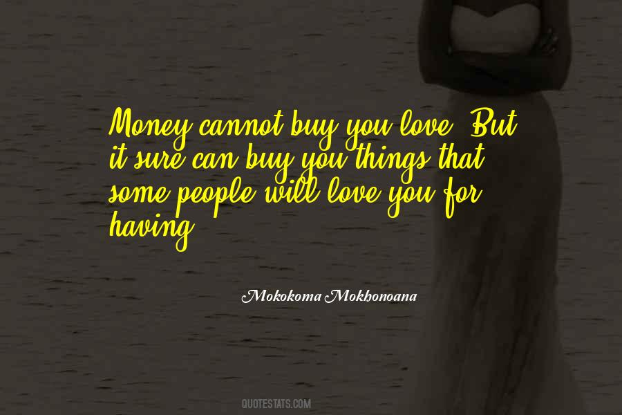 Quotes About You Can't Buy Love #1655747