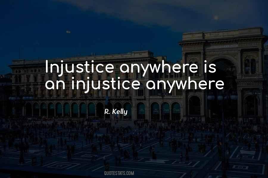 Quotes About Injustice Anywhere #691121