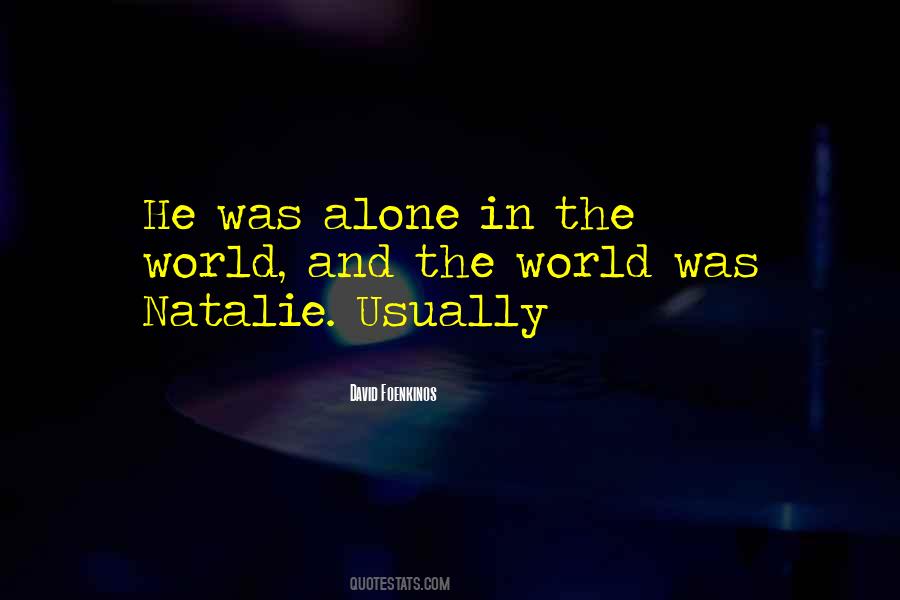 Quotes About Alone In The World #453897