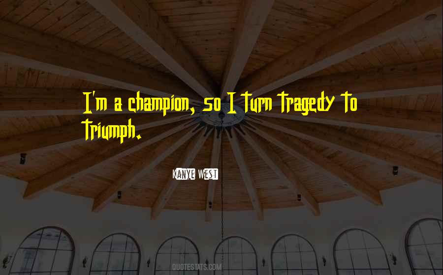 Quotes About Triumph Over Tragedy #311826