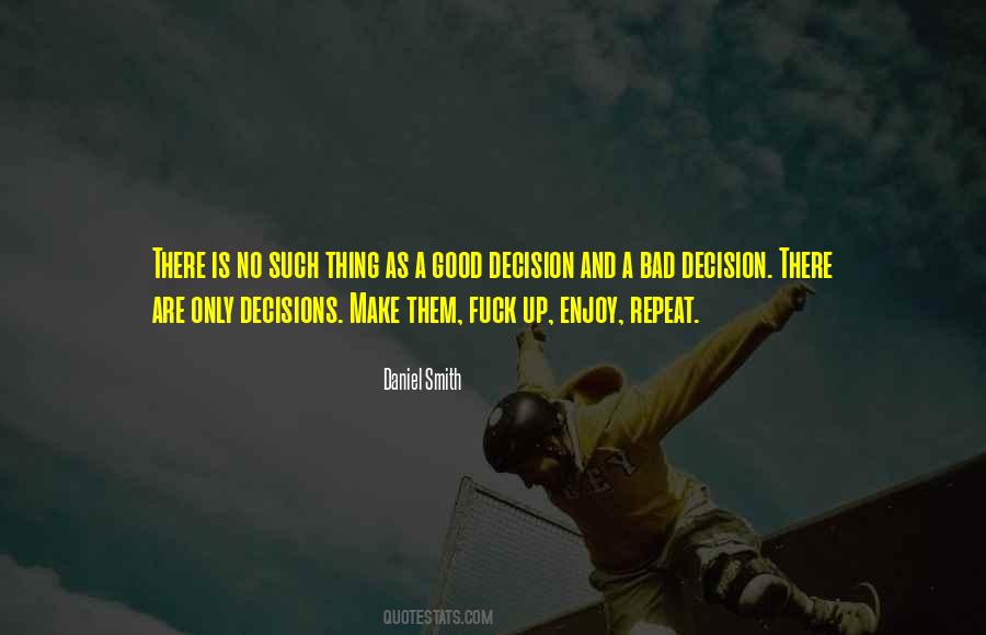 Quotes About Good And Bad Decisions #438436