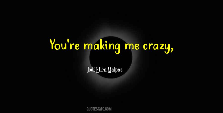 Quotes About Crazy Making #1208928