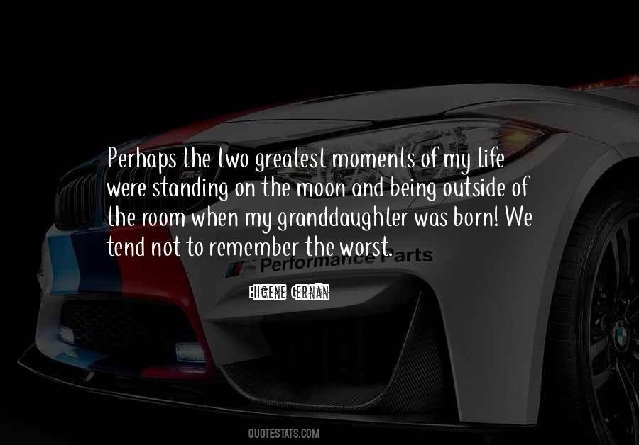 Quotes About Greatest Moments In Life #1546519