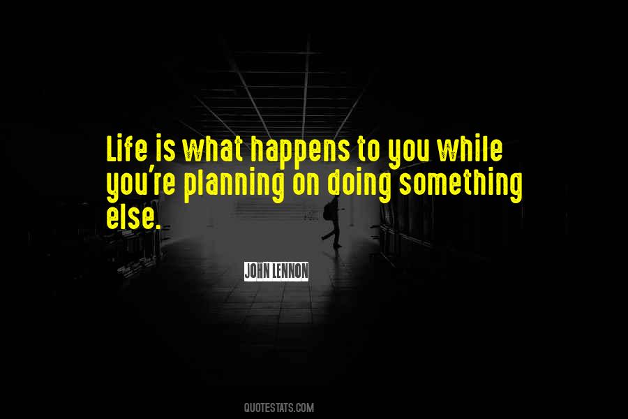 Quotes About Life Is What Happens #153109