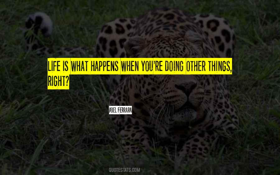 Quotes About Life Is What Happens #233163