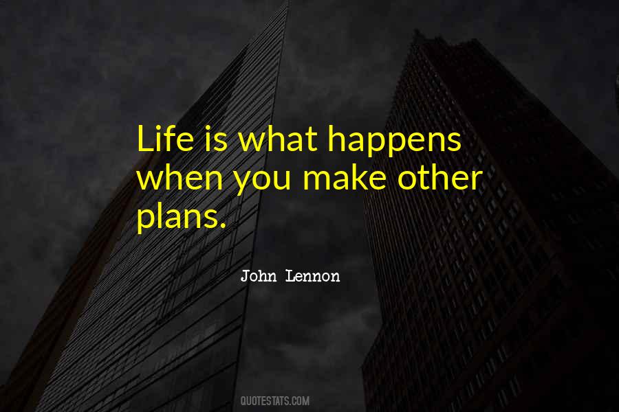 Quotes About Life Is What Happens #375245