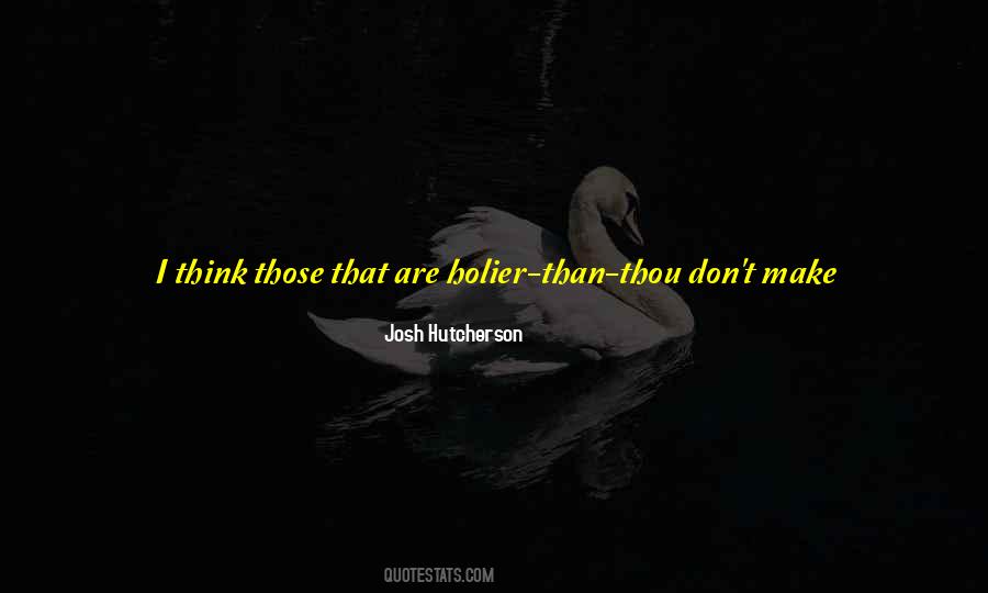 Quotes About Holier Than Thou #719726