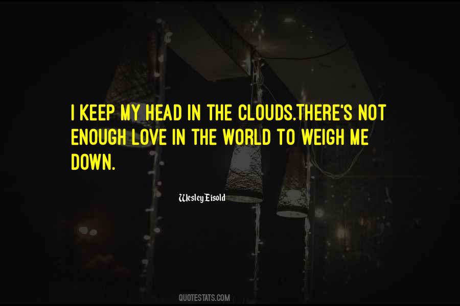 Quotes About Your Head In The Clouds #1519305