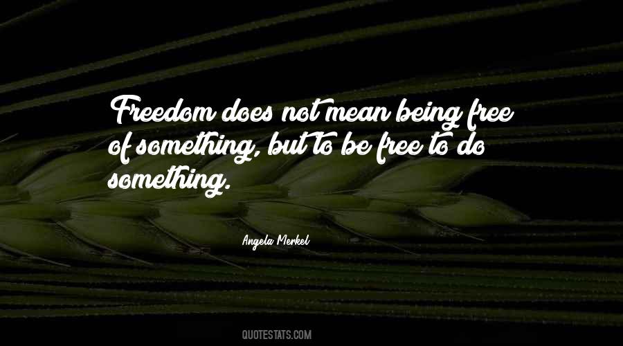 Quotes About Being Freedom #159336