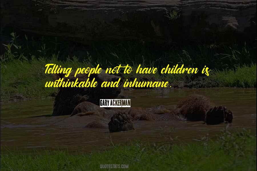 Quotes About Inhumane #738952