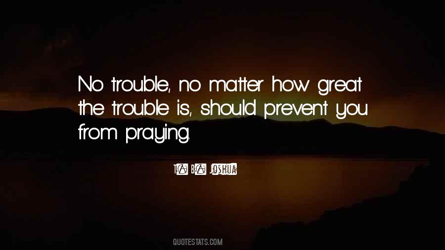 Great Trouble Quotes #331047