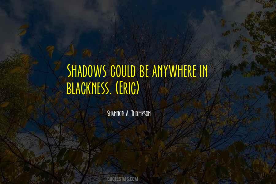 Quotes About Shadows And Darkness #1136059