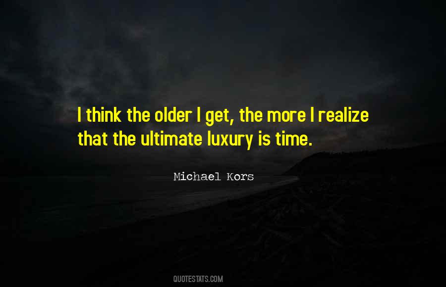 Older I Get The More I Realize Quotes #1651721