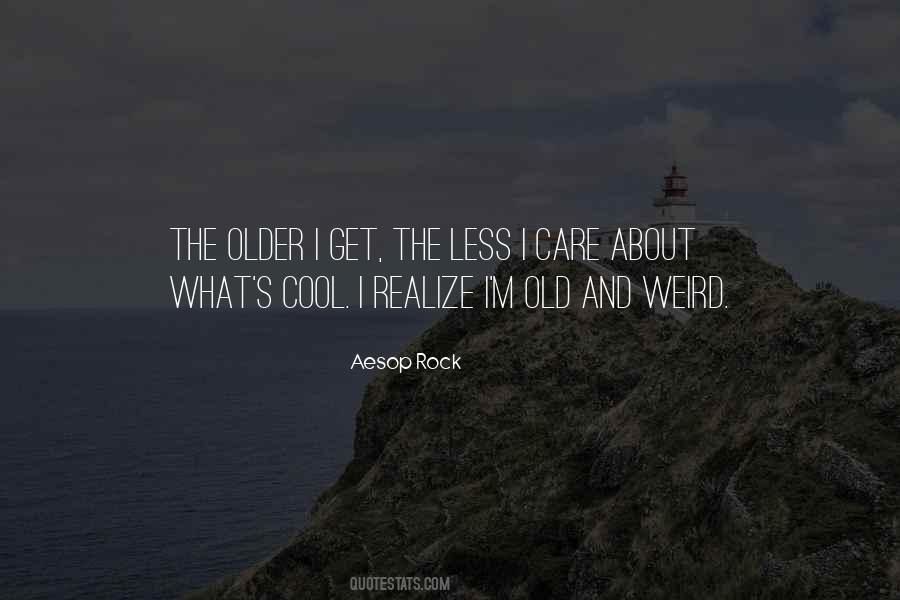 Older I Get The More I Realize Quotes #1869838