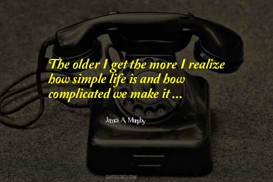 Older I Get The More I Realize Quotes #208521