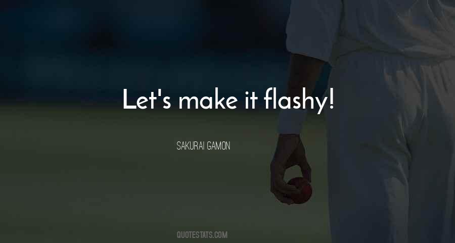 Quotes About Flashy #661212