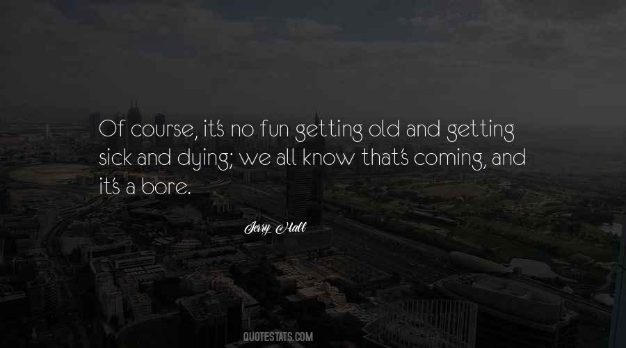 Quotes About Getting Old And Dying #316414