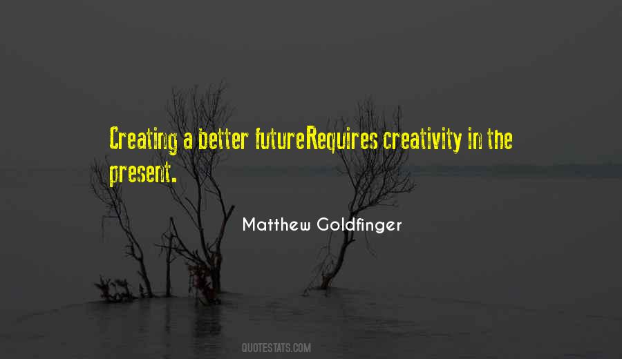 Quotes About Creating A Better Future #266782