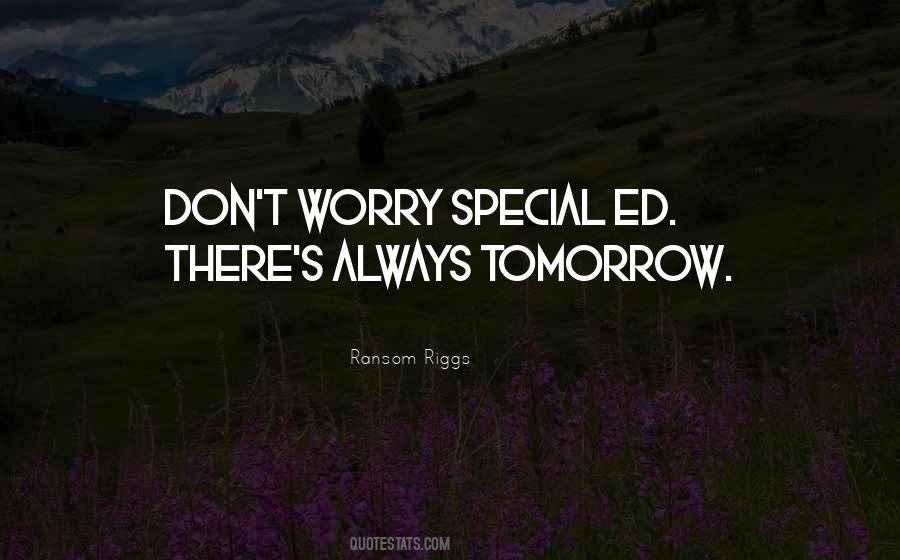 Quotes About There's Always Tomorrow #678560