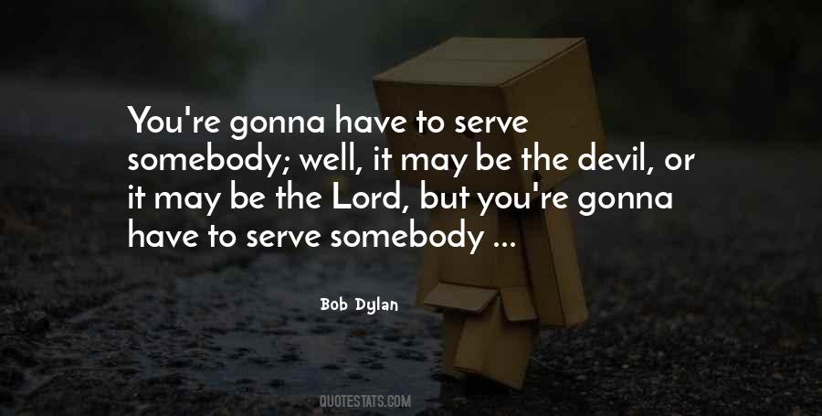 Serve Somebody Quotes #1130767