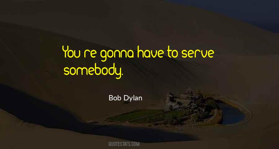 Serve Somebody Quotes #35438