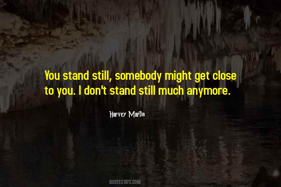 Stand Too Close Quotes #217679