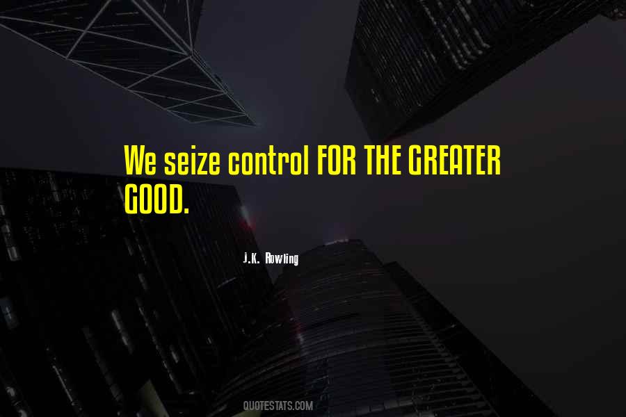 Quotes About Greater Good #888912