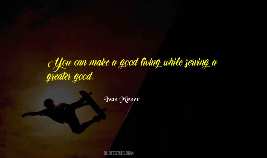 Quotes About Greater Good #952812