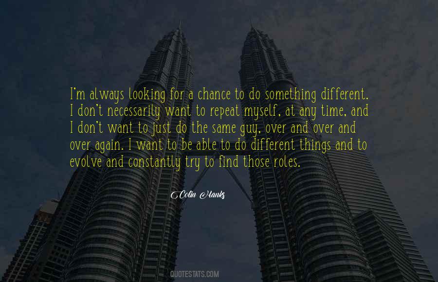Quotes About Looking For Something Different #1608501
