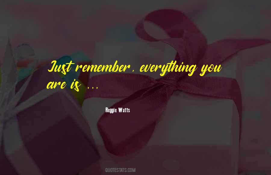 Quotes About Remember Everything #1690139