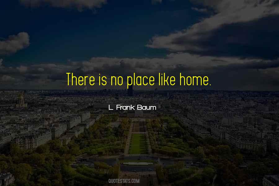 Quotes About There Is No Place Like Home #1759695