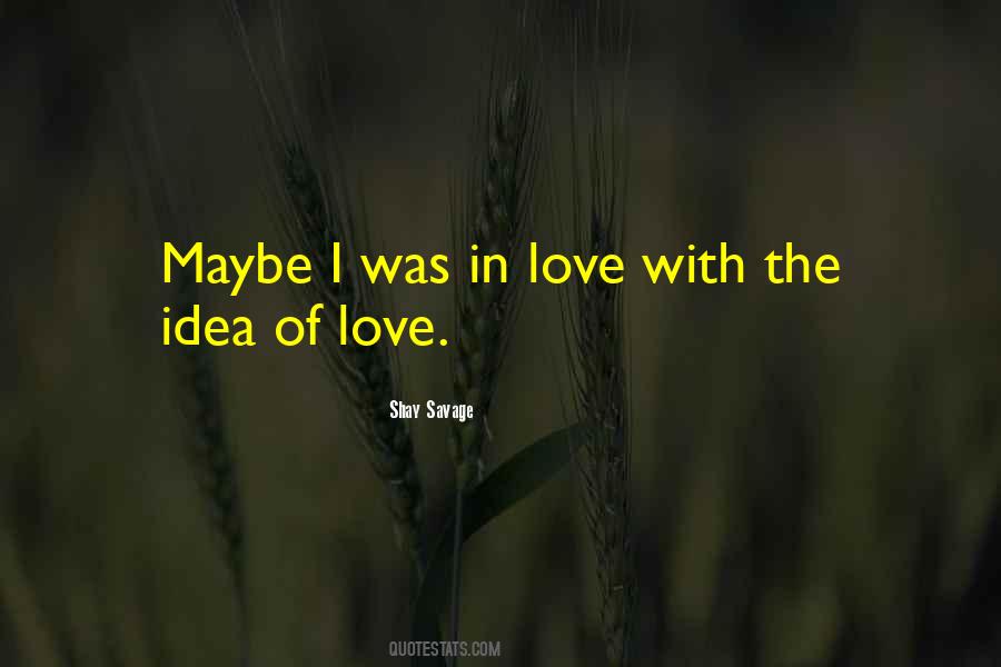 Quotes About The Idea Of Love #132929