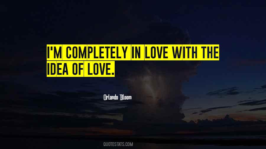 Quotes About The Idea Of Love #883837